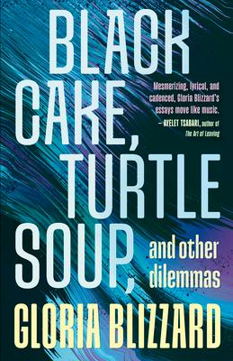 Black Cake, Turtle Soup, and Other Dilemmas: Essays