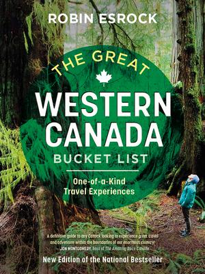 The Great Western Canada Bucket List: One-Of-A-Kind Travel Experiences