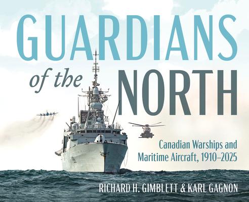 Guardians of the North: Canadian Warships and Maritime Aircraft, 1910-2025 Subscription