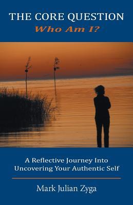 The Core Question: Who Am I? A Reflective Journey Into Uncovering Your Authentic Self