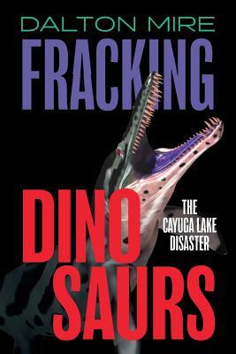 Fracking Dinosaurs: The Cayuga Lake Disaster