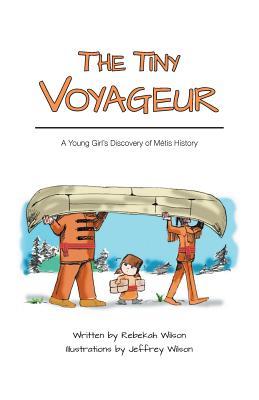 The Tiny Voyageur: A Young Girl's Discovery of Mtis History