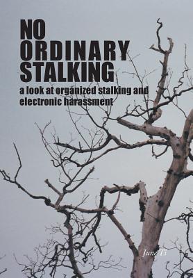 No Ordinary Stalking: a look at organized stalking and electronic harassment