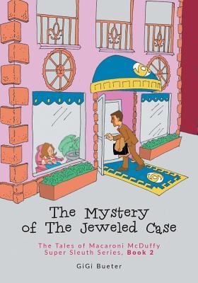 The Mystery of The Jeweled Case: The Tales of Macaroni McDuffy Super Sleuth Series, Book 2