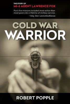 Cold War Warrior: Canadian MI-6 Agent Lawrence Fox