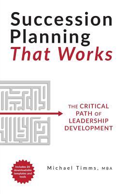 Succession Planning That Works: The Critical Path of Leadership Development