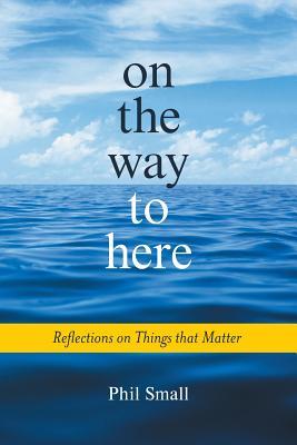 On the Way to Here: Reflections on Things that Matter