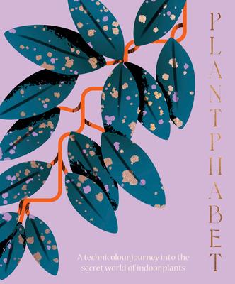 Plantphabet: A Stunningly Illustrated A-Z Celebration of Popular Indoor Plants, for Fans of Plant Society, Leaf Supply and Plantope