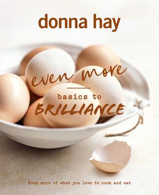 Even More Basics to Brilliance: The Follow Up to the Classic Bestseller from Australian's Favourite Cookbook Author Full of Inspiring Delicious New Re