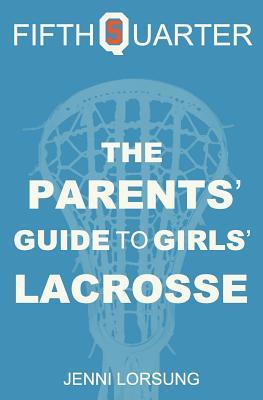 The Parents' Guide to Girls' Lacrosse