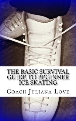 The Basic Survival Guide To Beginner Ice Skating