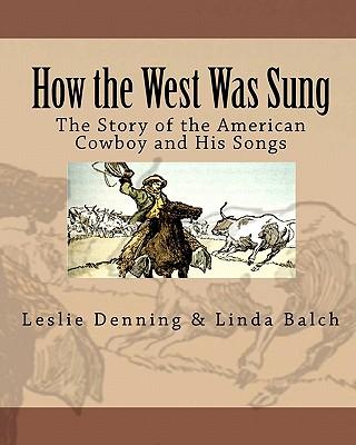 How the West Was Sung: The Story of the American Cowboy and His Songs