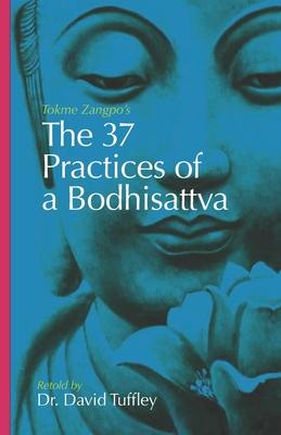 The 37 Practices of a Bodhisattva: Tokme Zangpo's classic 14th Century guide for travellers on the path to enlightenment