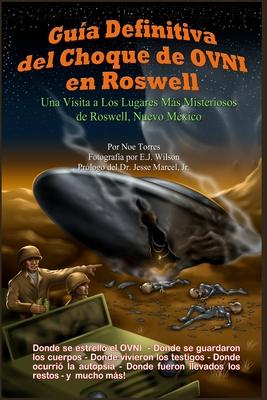 Gua Definitiva del Choque de OVNI en Roswell: Una Visita a los Lugares Ms Misteriosos de Roswell, Nuevo Mxico