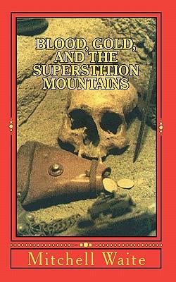 Blood, Gold, And The Superstition Mountains