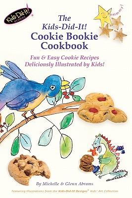 The Kids-Did-It! Cookie Bookie Cookbook: Fun & Easy Cookie Recipes Deliciously Illustrated by Kids!