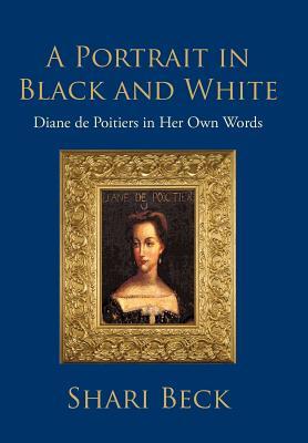 A Portrait in Black and White: Diane de Poitiers in Her Own Words