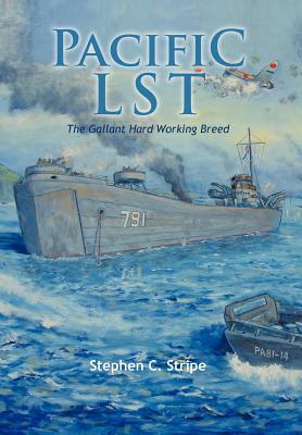 Pacific Lst 791: A Gallant Ship and Her Hardworking Coast Guard Crew at the Invasion of Okinawa