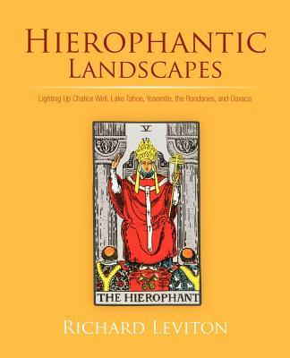 Hierophantic Landscapes: Lighting Up Chalice Well, Lake Tahoe, Yosemite, the Rondanes, and Oaxaca