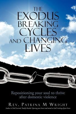 The Exodus Breaking Cycles and Changing Lives: Repositioning Your Soul to Thrive After Domestic Violence