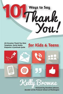 101 Ways to Say Thank You, Kids & Teens: All-Occasion Thank-You Note Templates, Social Media Etiquette & Gratitude Guide