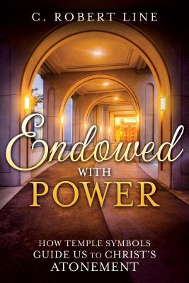 Endowed with Power: Temple Symbolism and the Atonement of Christ