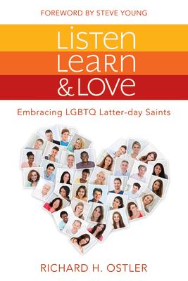 Listen, Learn, and Love: Embracing LGBTQ Latter-Day Saints: Embracing LGBTQ Latter-Day Saints