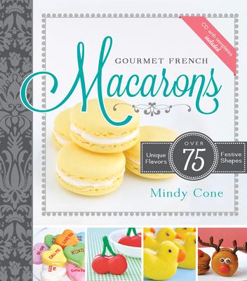 Gourmet French Macarons: Over 75 Unique Flavors and Festive Shapes: Over 75 Unique Flavors and Festive Shapes Subscription