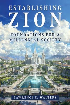 Establishing Zion: Foundations for a Millennial Society