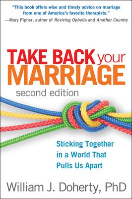 Take Back Your Marriage: Sticking Together in a World That Pulls Us Apart