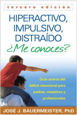 Hiperactivo, Impulsivo, Distrado Me Conoces?: Gua Acerca del Dficit Atencional (Tdah) Para Padres, Maestros Y Profesionales