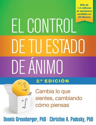 El Control de Tu Estado de nimo: Cambia Lo Que Sientes, Cambiando Cmo Piensas