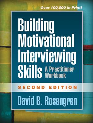 Building Motivational Interviewing Skills: A Practitioner Workbook