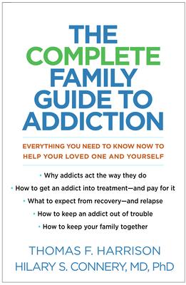 The Complete Family Guide to Addiction: Everything You Need to Know Now to Help Your Loved One and Yourself