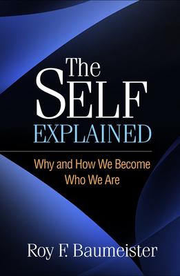 The Self Explained: Why and How We Become Who We Are