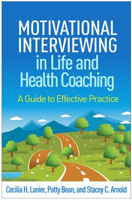 Motivational Interviewing in Life and Health Coaching: A Guide to Effective Practice