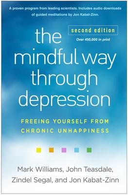 The Mindful Way Through Depression: Freeing Yourself from Chronic Unhappiness