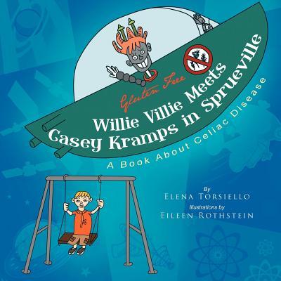 Willie Villie Meets Casey Kramps in Sprueville: A Book About Celiac Disease