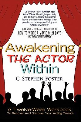 Awakening the Actor Within: A Twelve-Week Workbook to Recover and Discover Your Acting Talents