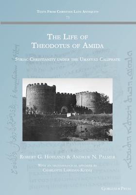 The Life of Theodotus of Amida: Syriac Christianity under the Umayyad Caliphate