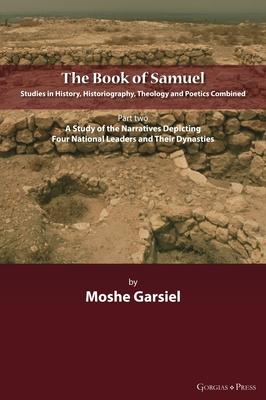 The Book of Samuel: Studies in History, Historiography, Theology and Poetics Combined: Part II. A Study of the Narratives Depicting Four N