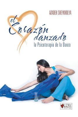 El Corazon Danzado: La Psicoterapia de La Danza