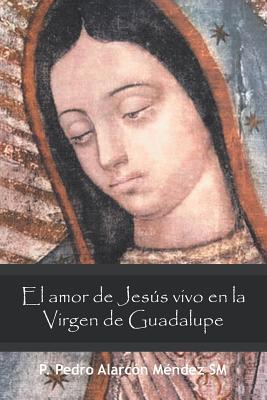 El Amor De Jess Vivo En La Virgen De Guadalupe