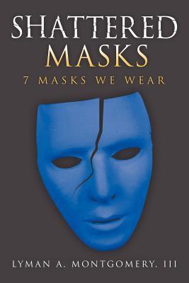 Shattered Masks: 7 Masks We Wear