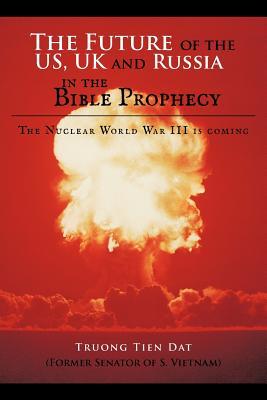 The Future of the US, UK and Russia in the Bible Prophecy: The Nuclear World War III is coming