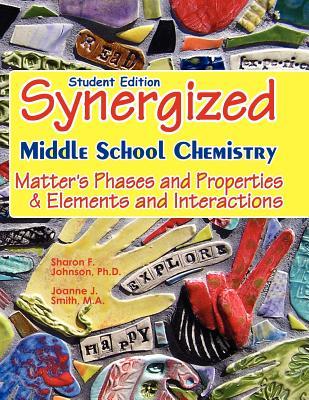 Student Edition: Synergized Middle School Chemistry: Matter's Phases and Properties & Elements and Interactions