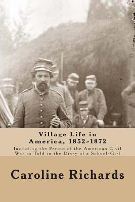 Village Life in America, 1852-1872: Including the Period of the American Civil War as Told In the Diary of a School-Girl