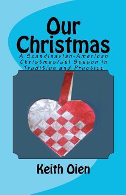 Our Christmas: A Scandinavian-American Christmas/Jul Season in Tradition and Practice