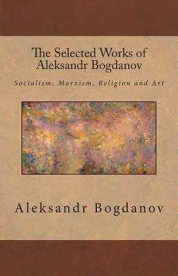 The Selected Works of Aleksandr Bogdanov