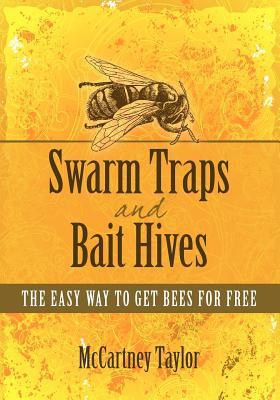 Swarm Traps and Bait Hives: The easy way to get bees for free.